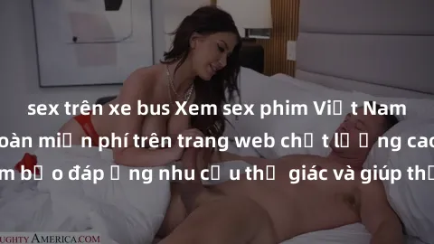 sex trên xe bus Xem sex phim Việt Nam không che hoàn toàn miễn phí trên trang web chất lượng cao. Đảm bảo đáp ứng nhu cầu thị giác và giúp thỏa mãn mong muốn của bạn.
