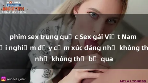 phim sex trung quốc Sex gái Việt Nam có con: Trải nghiệm đầy cảm xúc đáng nhớ không thể bỏ qua