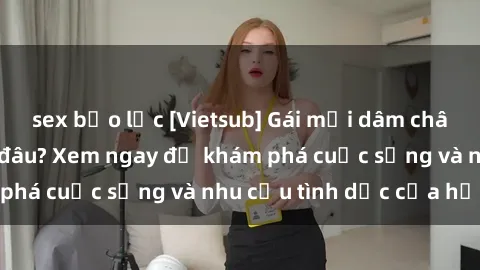 sex bạo lực [Vietsub] Gái mại dâm châu Á hấp dẫn đến đâu? Xem ngay để khám phá cuộc sống và nhu cầu tình dục của họ!