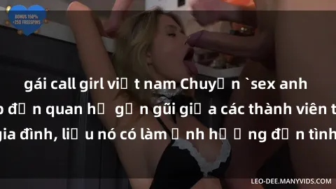 gái call girl việt nam Chuyện `sex anh em ruột` - Đề cập đến quan hệ gần gũi giữa các thành viên trong gia đình, liệu nó có làm ảnh hưởng đến tình cảm gia đình hay không?