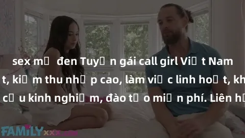 sex mỹ đen Tuyển gái call girl Việt Nam gợi cảm, đẹp mắt, kiếm thu nhập cao, làm việc linh hoạt, không yêu cầu kinh nghiệm, đào tạo miễn phí. Liên hệ ngay để biết thêm chi tiết!