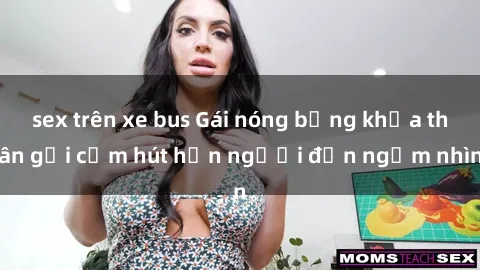 sex trên xe bus Gái nóng bỏng khỏa thân gợi cảm hút hồn người đến ngắm nhìn
