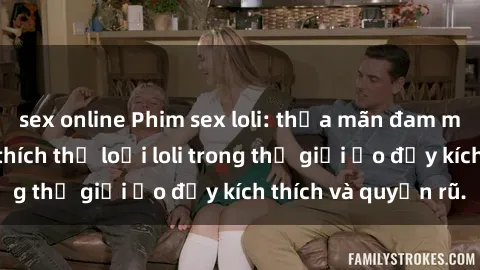 sex online Phim sex loli: thỏa mãn đam mê của người yêu thích thể loại loli trong thế giới ảo đầy kích thích và quyến rũ.