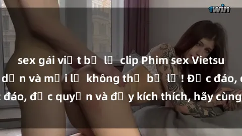 sex gái việt bị lộ clip Phim sex Vietsub: Trải nghiệm hấp dẫn và mới lạ không thể bỏ lỡ! Độc đáo, độc quyền và đầy kích thích, hãy cùng khám phá ngay!
