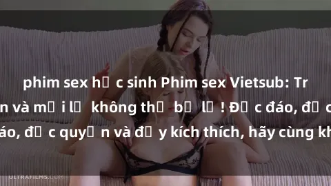 phim sex học sinh Phim sex Vietsub: Trải nghiệm hấp dẫn và mới lạ không thể bỏ lỡ! Độc đáo, độc quyền và đầy kích thích, hãy cùng khám phá ngay!