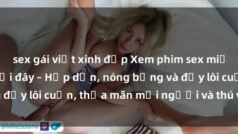 sex gái việt xinh đẹp Xem phim sex miễn phí online ngay tại đây – Hấp dẫn, nóng bỏng và đầy lôi cuốn, thỏa mãn mọi người và thú vui của bạn!