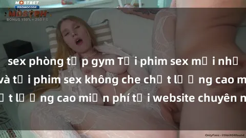 sex phòng tập gym Tải phim sex mới nhất hot nhất - Xem và tải phim sex không che chất lượng cao miễn phí tại website chuyên nghiệp.
