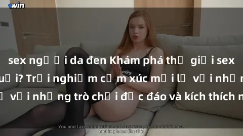 sex người da đen Khám phá thế giới sex trực tuyến: Hơn tuổi? Trải nghiệm cảm xúc mới lạ với những trò chơi độc đáo và kích thích người lớn